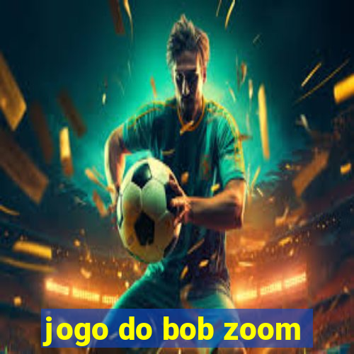 jogo do bob zoom